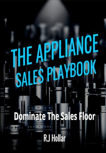 The Appliance Sales Playbook: Dominate the Sales Floor
