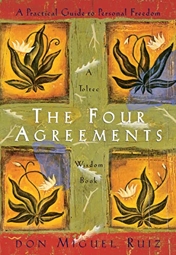 The Four Agreements by Don Miguel Ruiz | A Practical Guide to Personal Freedom, Wisdom and Inner Peace | Embrace Powerful Life Lessons for Happiness and Success